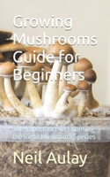 Growing Mushrooms Guide for Beginners: The Importance of Choosing the Right Mushroom Species B0CN6WZLC7 Book Cover