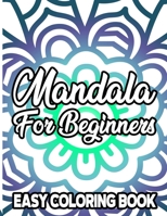 Mandala For Beginners Easy Coloring Book: Coloring Pages with Large Print and Bold Mandala Designs, Relaxing Coloring Book For Adults, Kids, and Senio B08PXFM6NX Book Cover