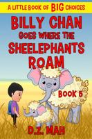 Billy Chan Goes Where the Sheelephants Roam : A Little Book of BIG Choices 1953888062 Book Cover