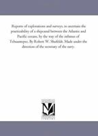 Reports Of Explorations And Surveys: To Ascertain The Practicability Of A Ship-canal Between The Atlantic And Pacific Oceans, By The Way Of The Isthmus Of Tehuantepec 1425513484 Book Cover