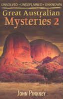 Great Australian Mysteries 2: Unsolved, Unexplained, Unknown 1741782015 Book Cover