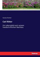 Carl Ritter: Ein Lebensbild Nach Seinem Handschriftlichen Nachlass, Erster Theil 1019052414 Book Cover