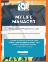 My Life Manager(c): A Complete Record Keeper & Log Book for Financial Planning, Money Management, Goal-Setting, Important Dates & More Record All Your Personal Information in One Easy Book 0986954306 Book Cover