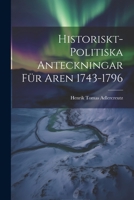 Historiskt-Politiska Anteckningar F�r Aren 1743-1796 1022075624 Book Cover