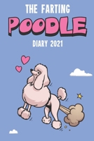 The Farting Poodle Diary 2021 : Cute Full Year 2021 185 Page Diary Journal Notebook for Farting Poodle Lovers 1673189814 Book Cover