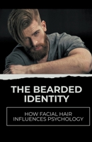 The Bearded Identity: How Facial Hair Influences Psychology B0CVDHBC6L Book Cover