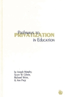 Pathways to Privatization in Education: (Contemporary Studies in Social and Policy Issues in Education: The David C. Anchin Center Series) 1567503640 Book Cover