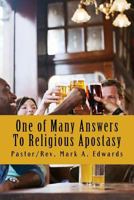 One of Many Answers To Religious Apostasy: Come Out of Religions Apostasies? 1535554207 Book Cover