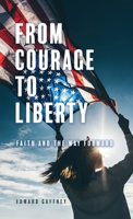 From Courage to Liberty: Faith and the Way Forward 1662867042 Book Cover