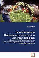 Herausforderung Kompetenzmanagement in Lernenden Regionen: Zur Gestaltung einer 'kompetenzbasierten Lernkultur' bei regionalen Bildungsprozessen für nachhaltige Entwicklung 3639350227 Book Cover