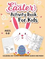 Easter Activity Book For Kids Ages 4-8: A Fun Kid Workbook Game For Learning, Easter Egg Coloring, Dot to Dot, Mazes, Word Search and More! 1798595060 Book Cover