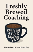 Freshly Brewed Coaching: Crafting a Bold New You 1665776846 Book Cover