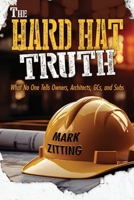 The Hard Hat Truth: What No One Tells Owners, Architects, GCs, and Subs B0GX91WDPP Book Cover