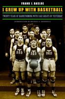 I grew up with basketball;: Twenty years of barnstorming with cage greats of yesterday, 0803240236 Book Cover