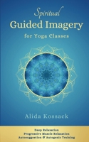 Spiritual Guided Imagery for Yoga Classes: Deep Relaxation, Progressive Muscle Relaxation, Autosuggestion & Autogenic Training 1068853654 Book Cover