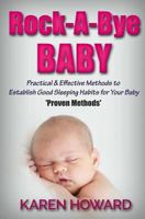 Rock-A-Bye Baby: Practical & Effective Methods to Establish Good Sleeping Habits 1535272686 Book Cover