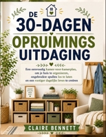 De 30-dagen opruimingsuitdaging: Een eenvoudig kamer-voor-kamerplan om je huis te organiseren, ongebruikte spullen los te laten en een rustiger dagelijks leven te creëren (Dutch Edition) B0HFG47BDW Book Cover
