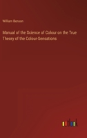 Manual of the Science of Colour on the True Theory of the Colour-Sensations 3368144006 Book Cover