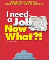 I Need a Job, Now What?: Prepare For An Interview/ Write A Resume/ How To Network 0760720665 Book Cover