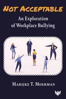 Not Acceptable: An Exploration of Workplace Bullying 1800133235 Book Cover