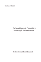 De la critique de l'identité à l'esthétique de l'existence: Michel Foucault en existentialiste null Book Cover
