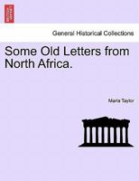 Some Old Letters from North Africa. - Scholar's Choice Edition 1241513325 Book Cover