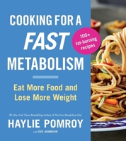 Cooking for a Fast Metabolism: Eat More Food and Lose More Weight 0358681553 Book Cover