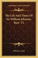 The Life and Times of Sir William Johnson, Bart. V2 142863889X Book Cover