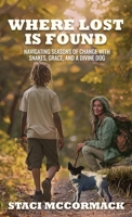 Where Lost Is Found: Navigating Seasons of Change with Snakes, Grace, and a Divine Dog 1966283350 Book Cover