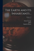 The Earth and Its Inhabitants ..; Volume 12 1015823246 Book Cover