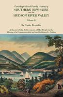 Genealogical and Family History of Southern New York and the Hudson River Valley; a Record of the Achievements of Her People in the Making of a Commonwealth and the Building of a Nation;; Volume 2 1015897800 Book Cover