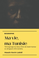 Ma vie, ma Tunisie: Témoignage du beau-frère de Salah karkar ex-dirigeant d'Ennahdha B0C2S9D4WQ Book Cover