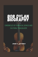 BOB DYLAN BIOGRAPHY: CHRONICLES OF A MUSICAL GENIUS AND CULTURAL TRAILBLAZER B0DQDWQC77 Book Cover