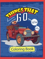 Things that Go Coloring Book: toddler truck coloring book ages 2-5 B08WJTJZNB Book Cover