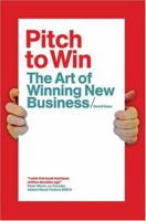 Pitch to Win: The Art of Winning Business Pitches 190573624X Book Cover