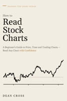 How to Read Stock Charts: A Beginner’s Guide to Price, Time and Trading Charts — Read Any Chart with Confidence (Reading the Chart Series) B0HKCS63CD Book Cover