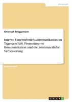 Interne Unternehmenskommunikation im Tagesgeschäft. Firmeninterne Kommunikation und die kontinuierliche Verbesserung 3668203032 Book Cover