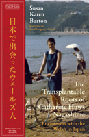 The Transplantable Roots of Catharine Huws Nagashima: Encounters with the Welsh in Japan 1917140436 Book Cover