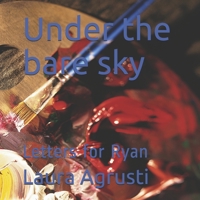 Under the bare sky: Letters for Ryan 165500154X Book Cover