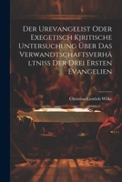 Der Urevangelist Oder Exegetisch Kjritische Untersuchung Über Das Verwandtschaftsverhältniss Der Drei Ersten Evangelien 1021605158 Book Cover