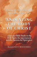 Animating the Body of Christ Catholic Charism Bible Study: a four part Bible Study on the Holy Spirit, the supernatural, and the charisms the Spirit gives B0FQJPP619 Book Cover