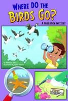 Where Do the Birds Go? (First Graphics: Science Mysteries) 1429671750 Book Cover