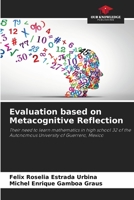 Evaluation based on Metacognitive Reflection: Their need to learn mathematics in high school 32 of the Autonomous University of Guerrero, Mexico 6206010775 Book Cover