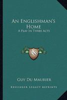 An Englishman's Home: A Play in Three Acts 1021898546 Book Cover