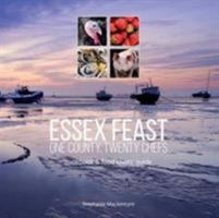 Essex Feast: One County, Twenty Chefs: Cookbook and Food Lovers' Guide 0993360122 Book Cover