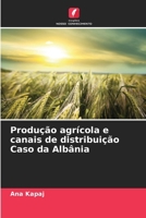 Produção agrícola e canais de distribuição Caso da Albânia (Portuguese Edition) 6207724100 Book Cover