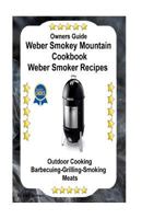 Owners Guide Weber Smokey Mountain Cookbook Weber Smoker Recipes: Outdoor Cooking-Barbecuing-Grilling-Smoking Meats 1533253714 Book Cover