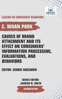 Causes of Brand Attachment and Its Effect on Consumers' Information Processing, Evaluations, and Behaviors 1636516211 Book Cover