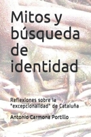 Mitos y la b�squeda de identidad: Reflexiones sobre la excepcionalidad de Catalu�a 1699486336 Book Cover
