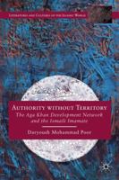 Authority without Territory: The Aga Khan Development Network and the Ismaili Imamate (Literatures and Cultures of the Islamic World) 1137428791 Book Cover